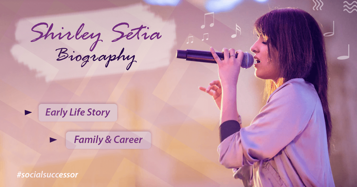 Shirley Setia biography